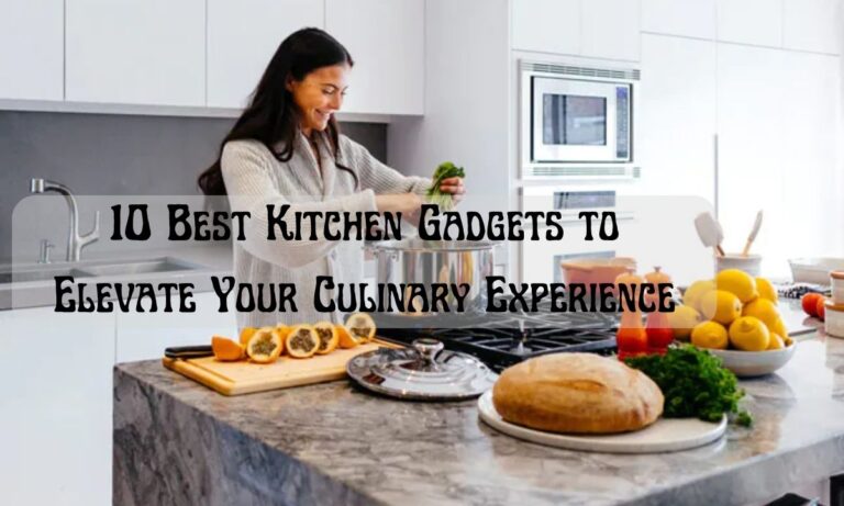 10 Best Kitchen Gadgets to Elevate Your Culinary Experience